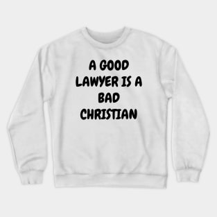 A good lawyer is a bad Christian Crewneck Sweatshirt